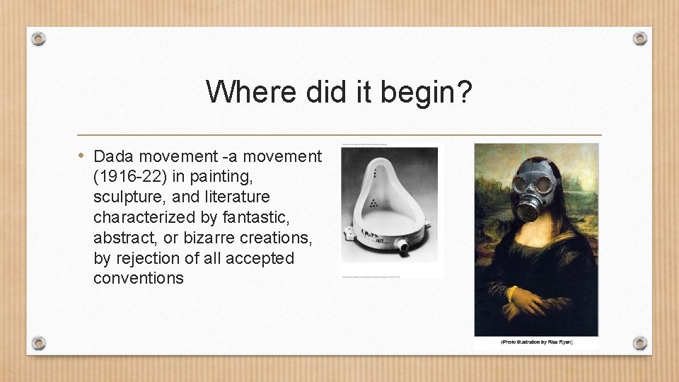 Where did it begin? • Dada movement -a movement (1916 -22) in painting, sculpture, Where did it begin? • Dada movement -a movement (1916 -22) in painting, sculpture,