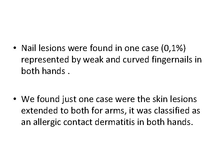  • Nail lesions were found in one case (0, 1%) represented by weak