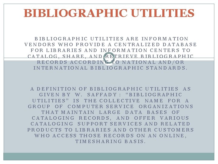 BIBLIOGRAPHIC UTILITIES ARE INFORMATION VENDORS WHO PROVIDE A CENTRALIZED DATABASE FOR LIBRARIES AND INFORMATION