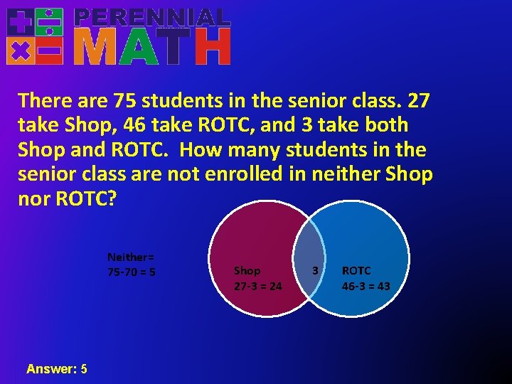 There are 75 students in the senior class. 27 take Shop, 46 take ROTC,