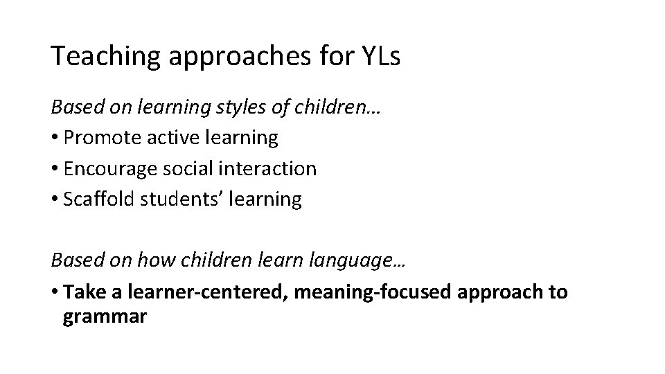 Teaching approaches for YLs Based on learning styles of children… • Promote active learning