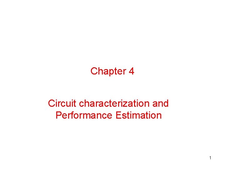 Chapter 4 Circuit characterization and Performance Estimation 1 