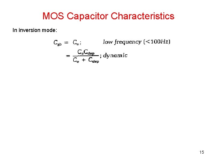 MOS Capacitor Characteristics In inversion mode: 15 