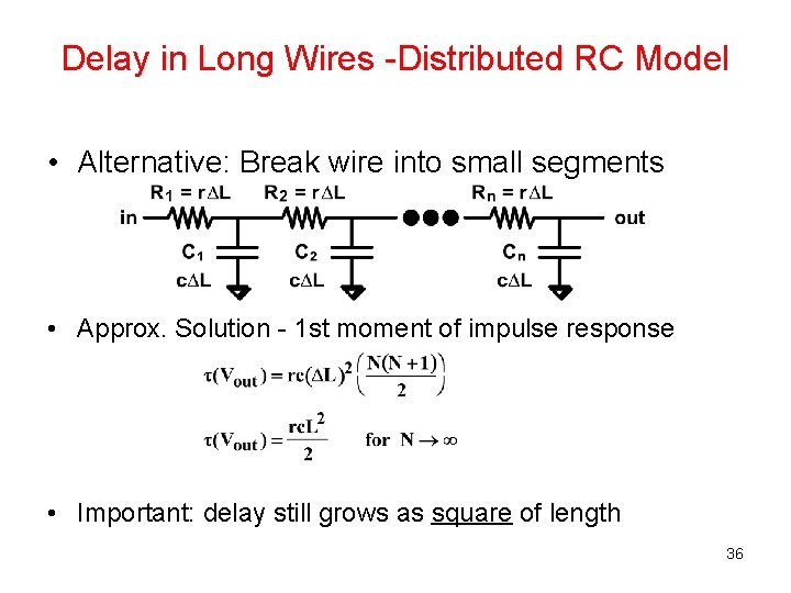 Delay in Long Wires -Distributed RC Model • Alternative: Break wire into small segments