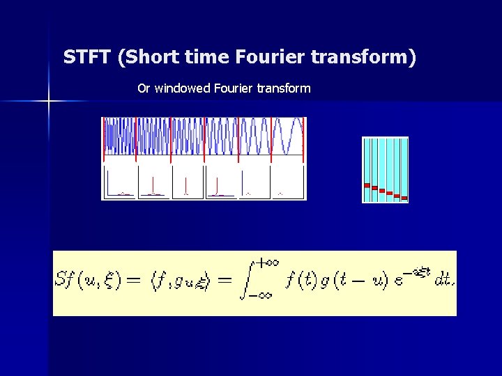 STFT (Short time Fourier transform) Or windowed Fourier transform 