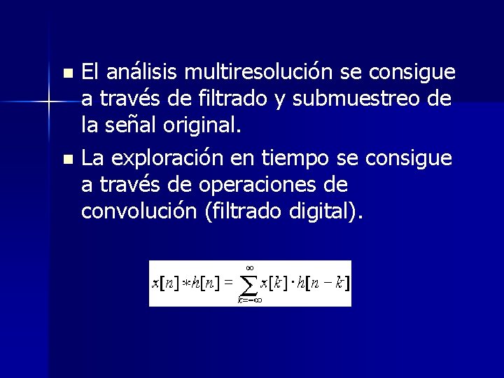 El análisis multiresolución se consigue a través de filtrado y submuestreo de la señal