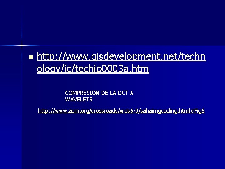 n http: //www. gisdevelopment. net/techn ology/ic/techip 0003 a. htm COMPRESION DE LA DCT A