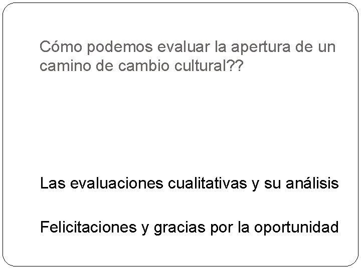 Cómo podemos evaluar la apertura de un camino de cambio cultural? ? Las evaluaciones