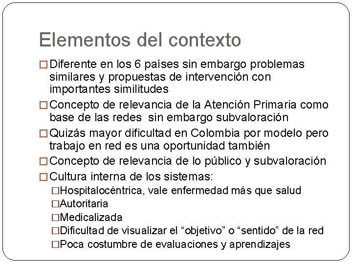 Elementos del contexto � Diferente en los 6 países sin embargo problemas similares y