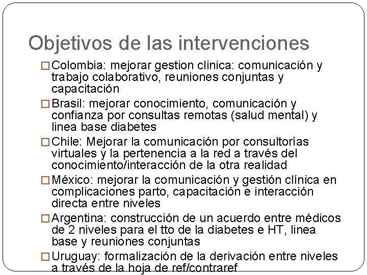 Objetivos de las intervenciones � Colombia: mejorar gestion clinica: comunicación y trabajo colaborativo, reuniones