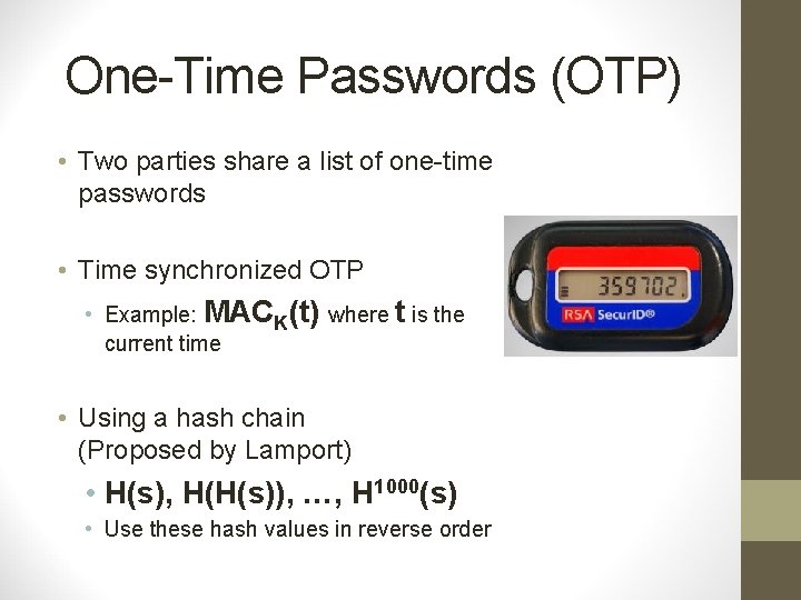 One-Time Passwords (OTP) • Two parties share a list of one-time passwords • Time