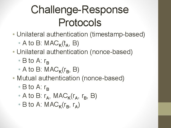 Challenge-Response Protocols • Unilateral authentication (timestamp-based) • A to B: MACK(t. A, B) •