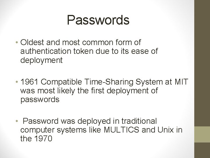 Passwords • Oldest and most common form of authentication token due to its ease
