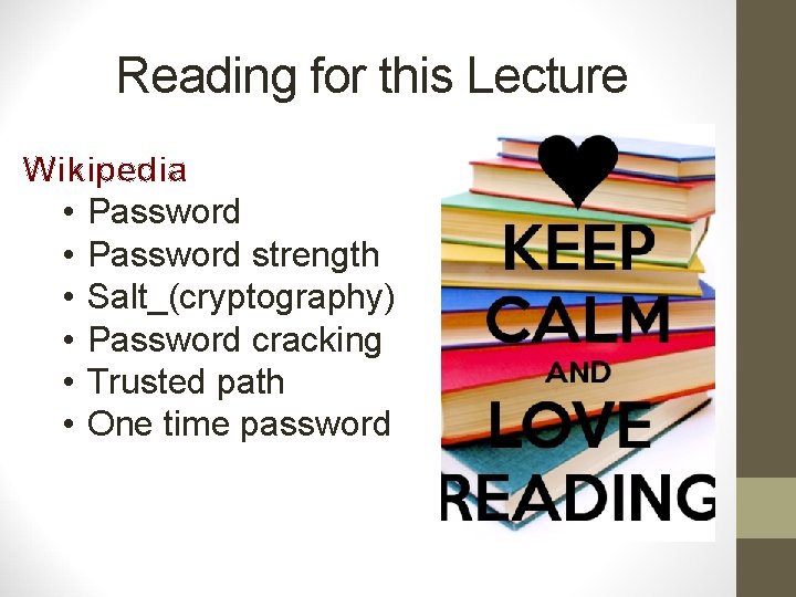 Reading for this Lecture Wikipedia • Password strength • Salt_(cryptography) • Password cracking •