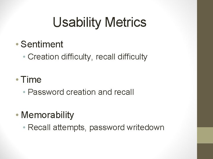 Usability Metrics • Sentiment • Creation difficulty, recall difficulty • Time • Password creation