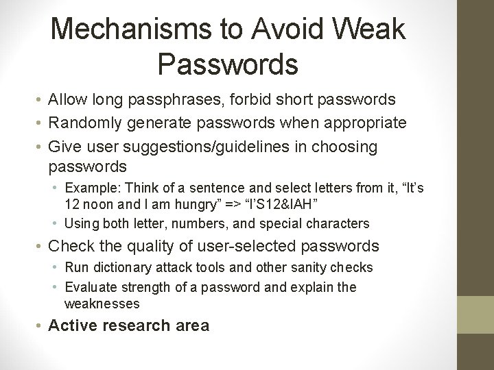 Mechanisms to Avoid Weak Passwords • Allow long passphrases, forbid short passwords • Randomly