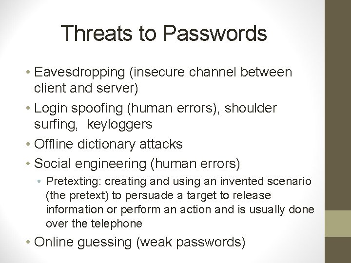 Threats to Passwords • Eavesdropping (insecure channel between client and server) • Login spoofing