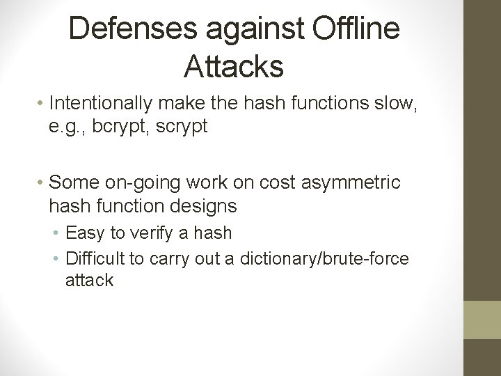 Defenses against Offline Attacks • Intentionally make the hash functions slow, e. g. ,