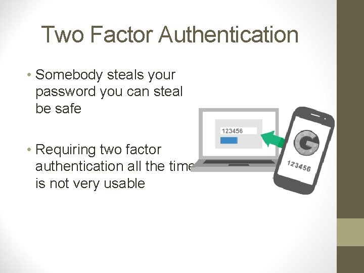 Two Factor Authentication • Somebody steals your password you can steal be safe •