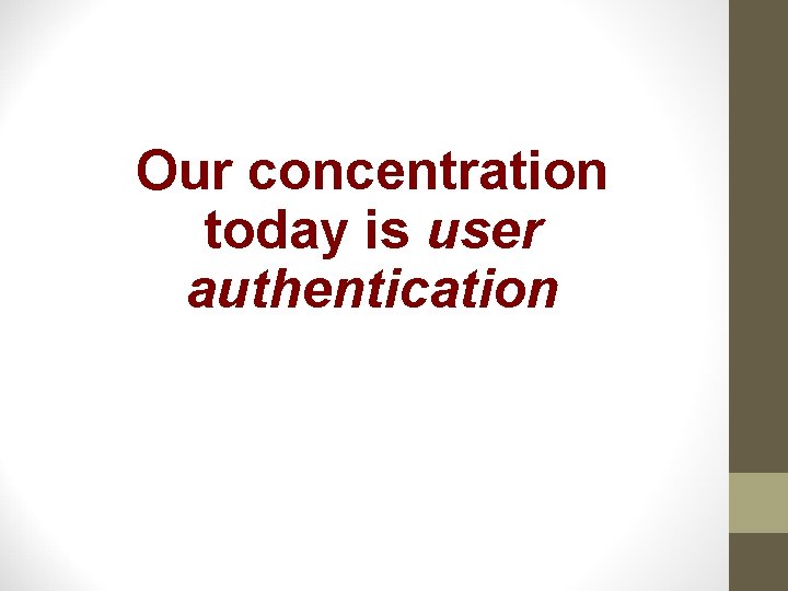 Our concentration today is user authentication 