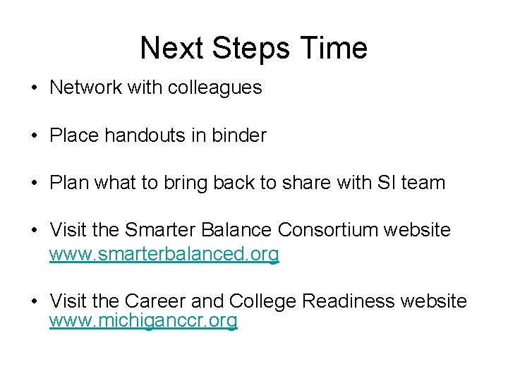 Next Steps Time • Network with colleagues • Place handouts in binder • Plan