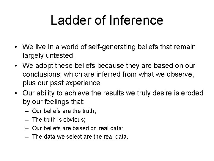 Ladder of Inference • We live in a world of self-generating beliefs that remain