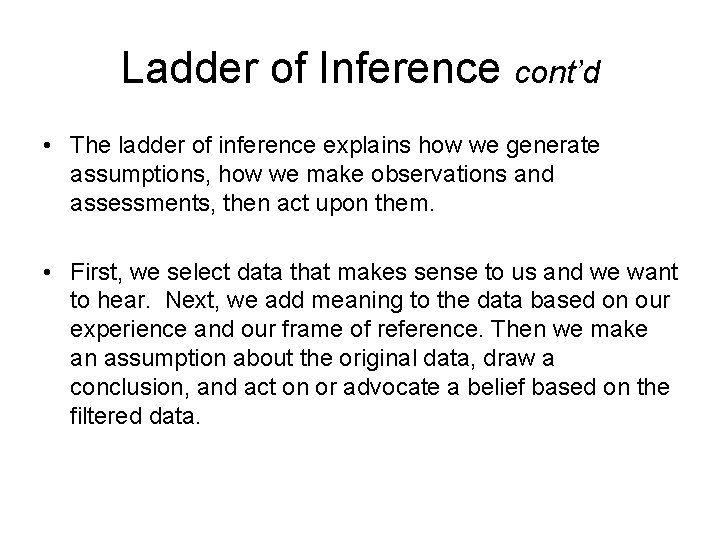 Ladder of Inference cont’d • The ladder of inference explains how we generate assumptions,