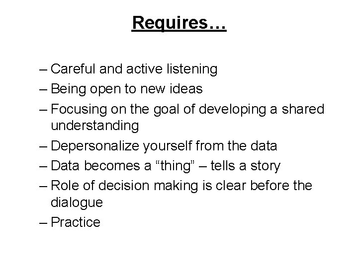 Requires… – Careful and active listening – Being open to new ideas – Focusing
