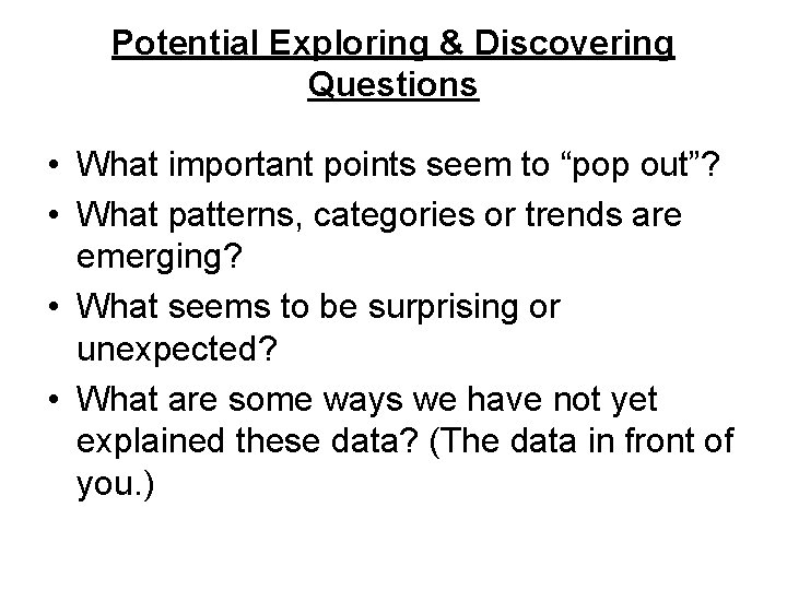 Potential Exploring & Discovering Questions • What important points seem to “pop out”? •