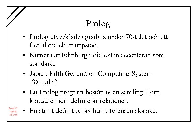 Prolog • Prolog utvecklades gradvis under 70 -talet och ett flertal dialekter uppstod. •