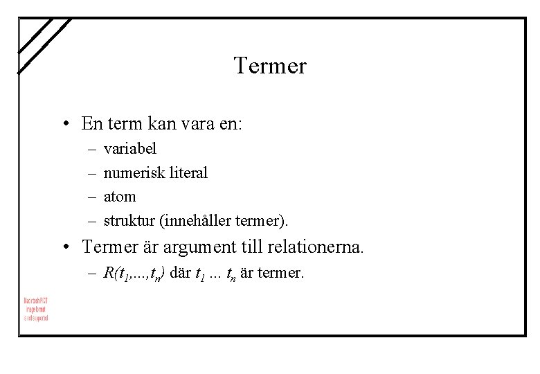 Termer • En term kan vara en: – – variabel numerisk literal atom struktur