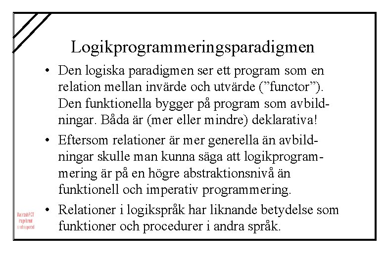 Logikprogrammeringsparadigmen • Den logiska paradigmen ser ett program som en relation mellan invärde och