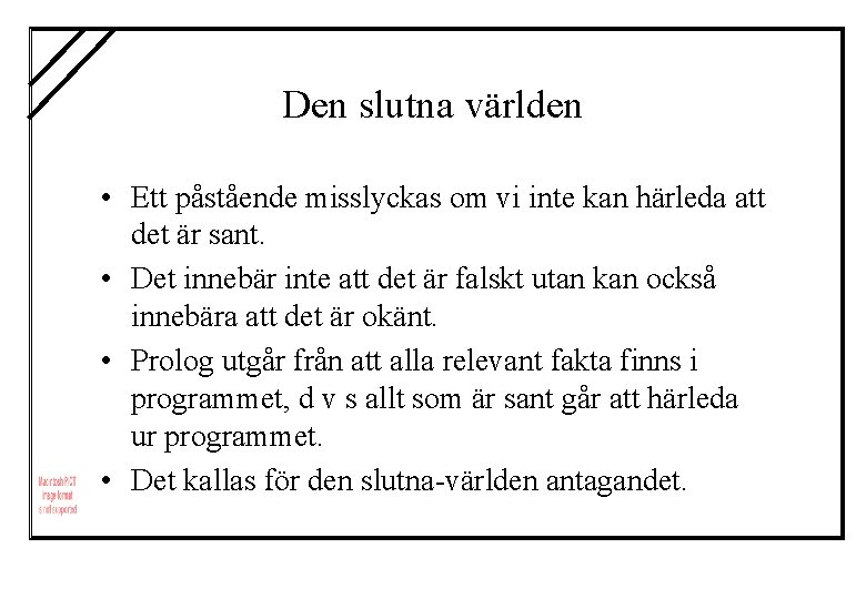 Den slutna världen • Ett påstående misslyckas om vi inte kan härleda att det