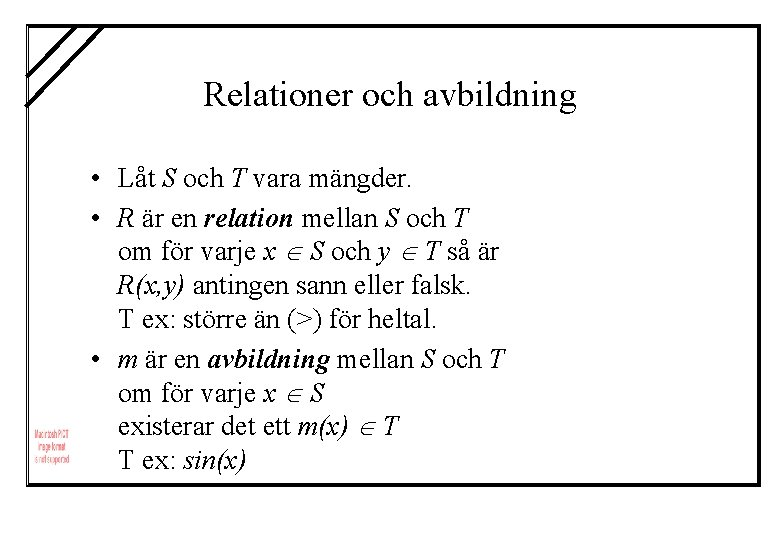 Relationer och avbildning • Låt S och T vara mängder. • R är en