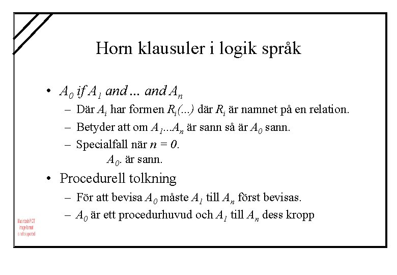 Horn klausuler i logik språk • A 0 if A 1 and. . .