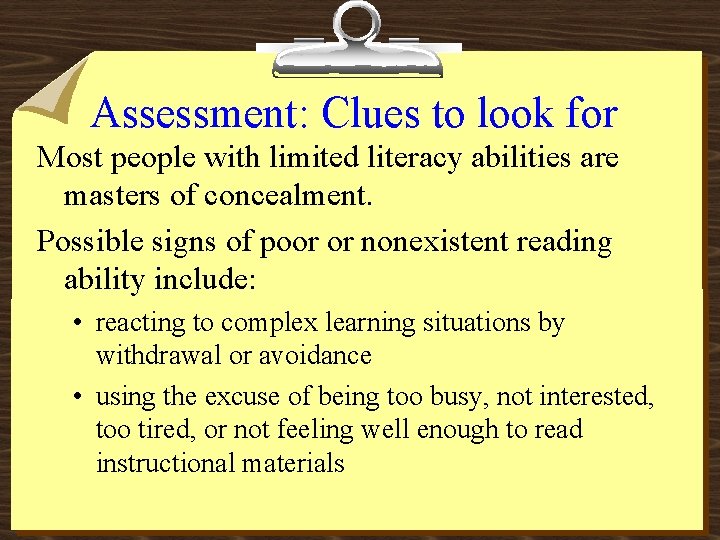 Assessment: Clues to look for Most people with limited literacy abilities are masters of