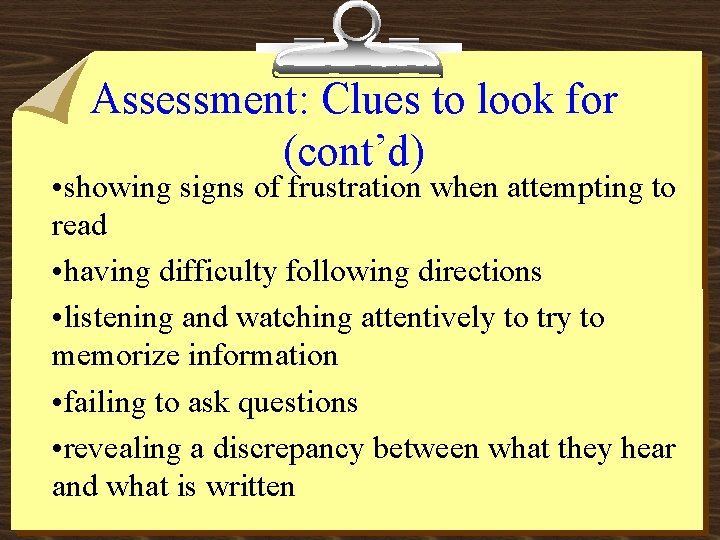 Assessment: Clues to look for (cont’d) • showing signs of frustration when attempting to