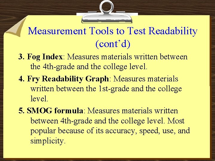 Measurement Tools to Test Readability (cont’d) 3. Fog Index: Measures materials written between the