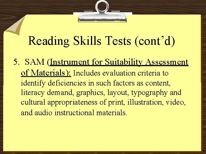Reading Skills Tests (cont’d) 5. SAM (Instrument for Suitability Assessment of Materials): Includes evaluation