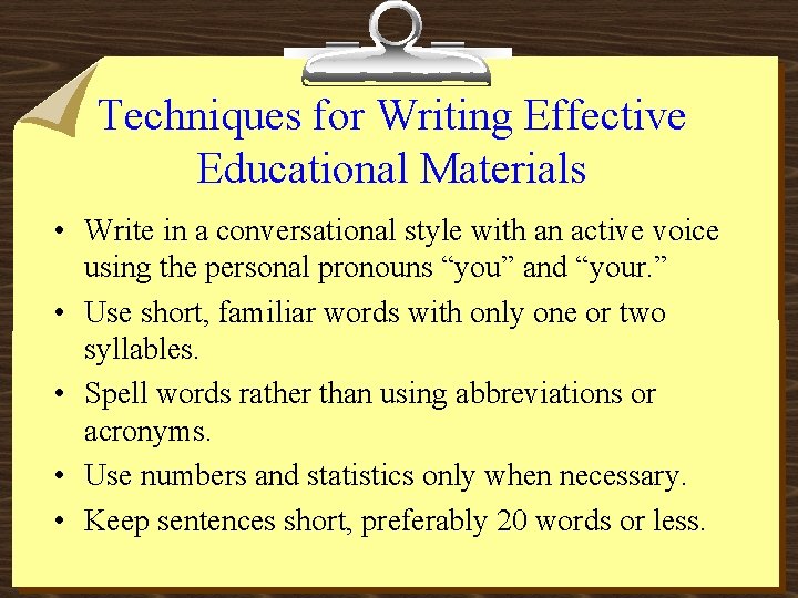 Techniques for Writing Effective Educational Materials • Write in a conversational style with an