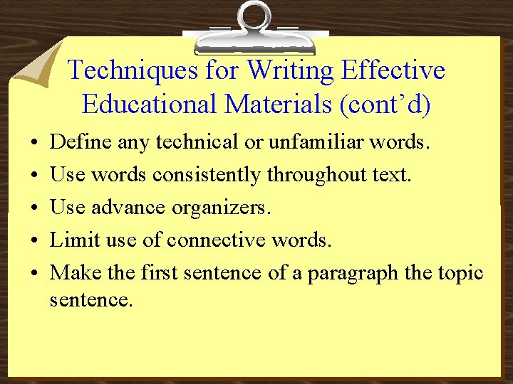 Techniques for Writing Effective Educational Materials (cont’d) • • • Define any technical or