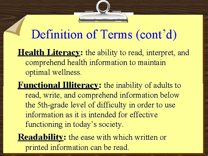 Definition of Terms (cont’d) Health Literacy: the ability to read, interpret, and comprehend health