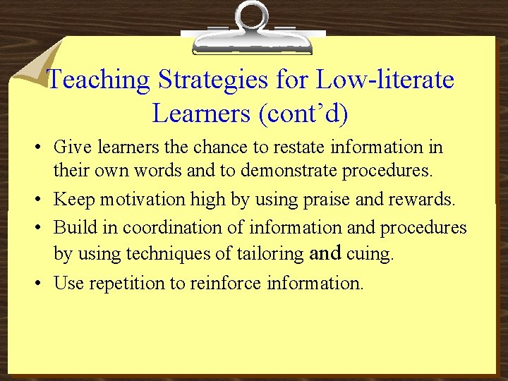 Teaching Strategies for Low-literate Learners (cont’d) • Give learners the chance to restate information