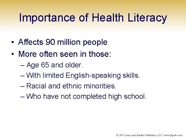 Importance of Health Literacy • Affects 90 million people • More often seen in