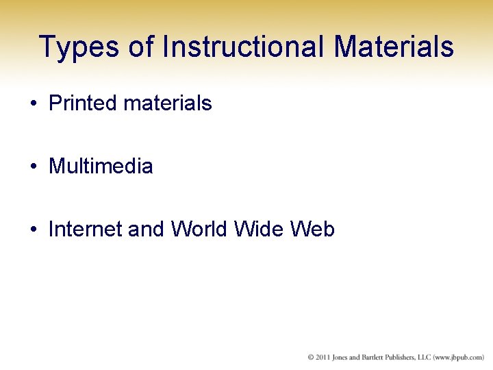 Types of Instructional Materials • Printed materials • Multimedia • Internet and World Wide