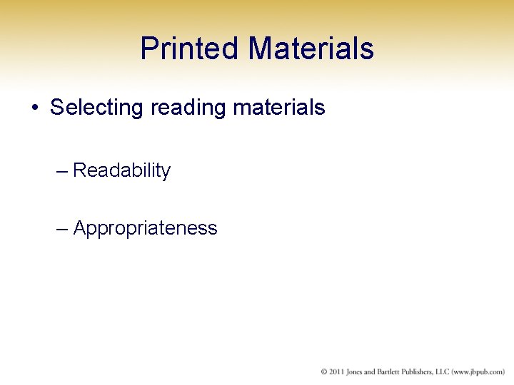 Printed Materials • Selecting reading materials – Readability – Appropriateness 