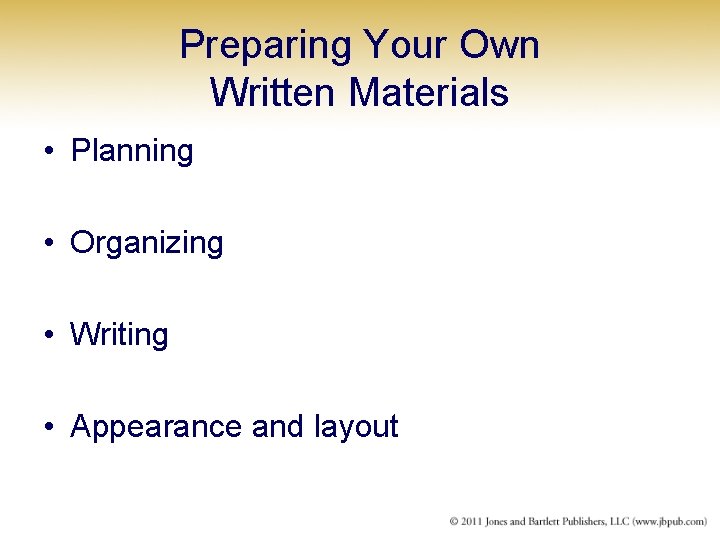 Preparing Your Own Written Materials • Planning • Organizing • Writing • Appearance and