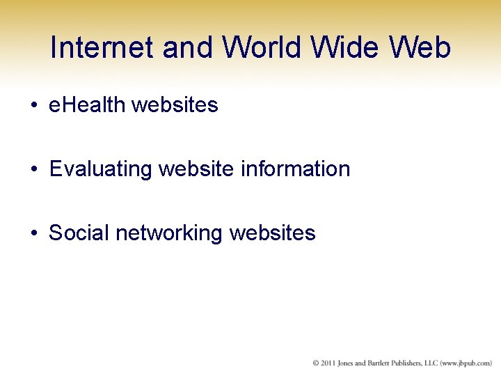 Internet and World Wide Web • e. Health websites • Evaluating website information •