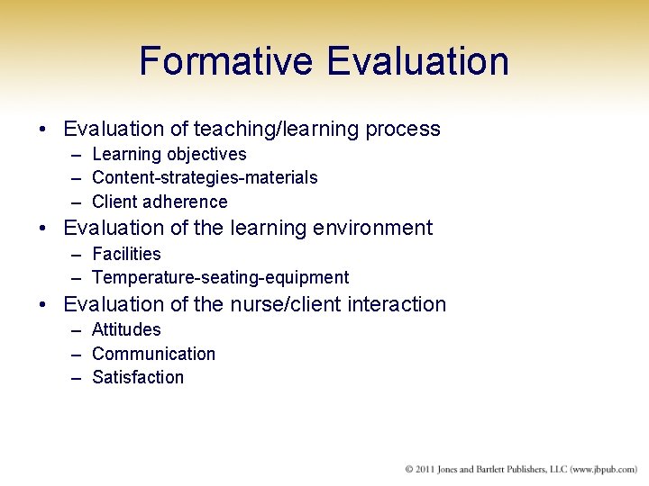 Formative Evaluation • Evaluation of teaching/learning process – Learning objectives – Content-strategies-materials – Client