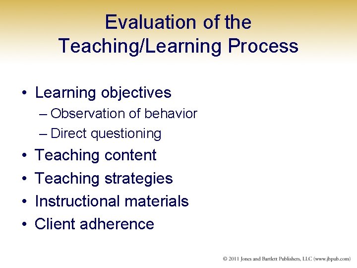Evaluation of the Teaching/Learning Process • Learning objectives – Observation of behavior – Direct